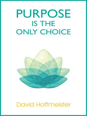 cover image of Purpose is the Only Choice